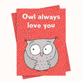 Load image into Gallery viewer, Owl Always Love you Greeting Card
